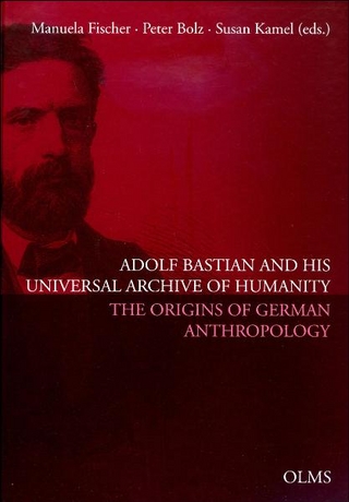 Adolf Bastian and His Universal Archive of Humanity