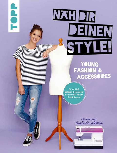 N&auml;h dir deinen Style! Young Fashion & Accessoires. - Anna Stallmeyer