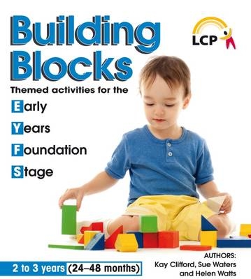 Building Blocks 2 to 3 years (24 - 48 months)315 - Kay Clifford, Sue Waters, Helen Watts, Jenny Tulip