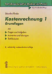 Kostenrechnung 1: Grundlagen - Klaus D D&auml;umler, J&uuml;rgen Grabe