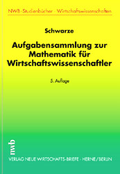 Aufgabensammlung zur Mathematik f&uuml;r Wirtschaftswissenschaftler - Jochen Schwarze