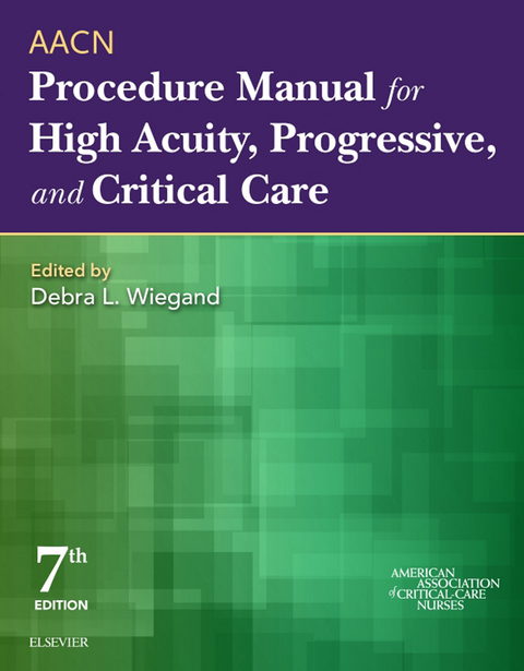 AACN Procedure Manual for High Acuity, Progressive, and Critical Care - E-Book -  AACN