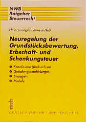 Neuregelung der Grundst&uuml;cksbewertung, Erbschaft- und Schenkungsteuer - Raymond Halaczinsky, Arnold Obermeier, Wolfgang Tess