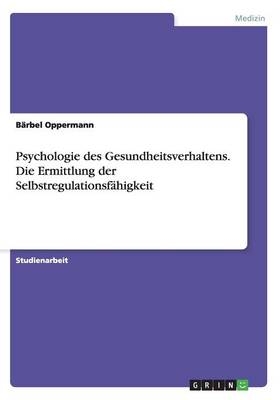 Psychologie des Gesundheitsverhaltens. Die Ermittlung der SelbstregulationsfÃ¤higkeit
