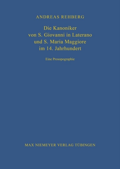 Die Kanoniker von S. Giovanni in Laterano und S. Maria Maggiore im 14. Jahrhundert - Andreas Rehberg