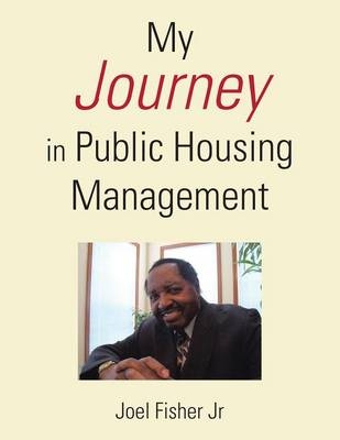 My Journey in Public Housing Management - Joel Fisher  Jr
