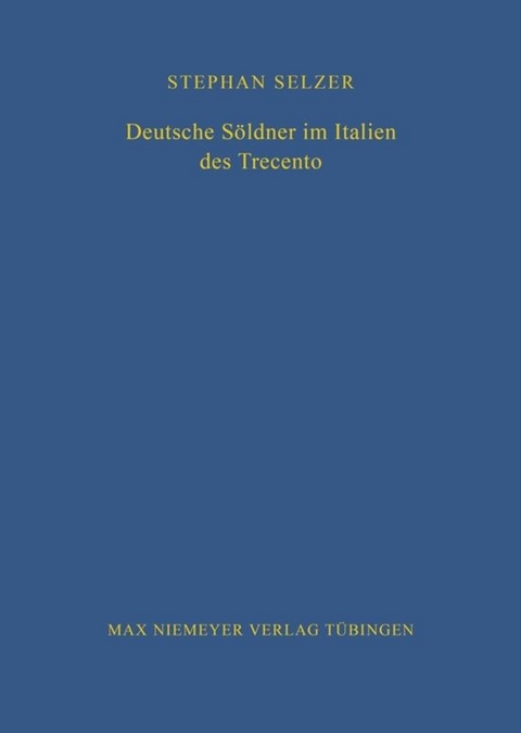 Deutsche S&ouml;ldner im Italien des Trecento - Stephan Selzer
