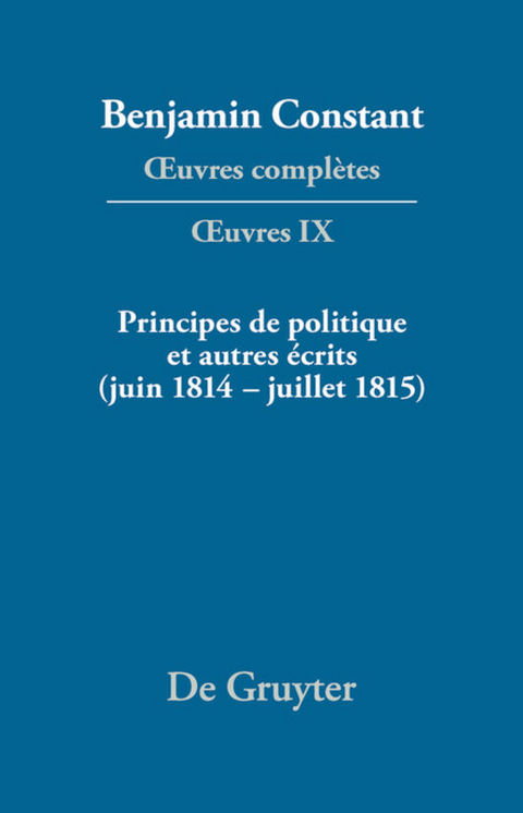 Principes de politique et autres &eacute;crits (juin 1814&ndash;juillet 1815). Libert&eacute; de la presse, Responsabilit&eacute; des ministres, M&eacute;moires de Juliette, Acte additionel etc. - 