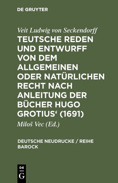Teutsche Reden und Entwurff von dem allgemeinen oder nat&uuml;rlichen Recht nach Anleitung der B&uuml;cher Hugo Grotius' (1691) - 