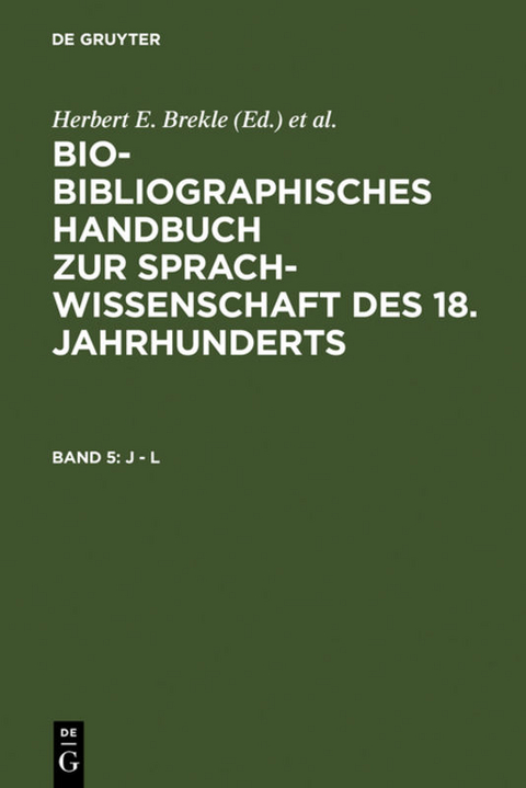 Bio-bibliographisches Handbuch zur Sprachwissenschaft des 18. Jahrhunderts / J - L - 