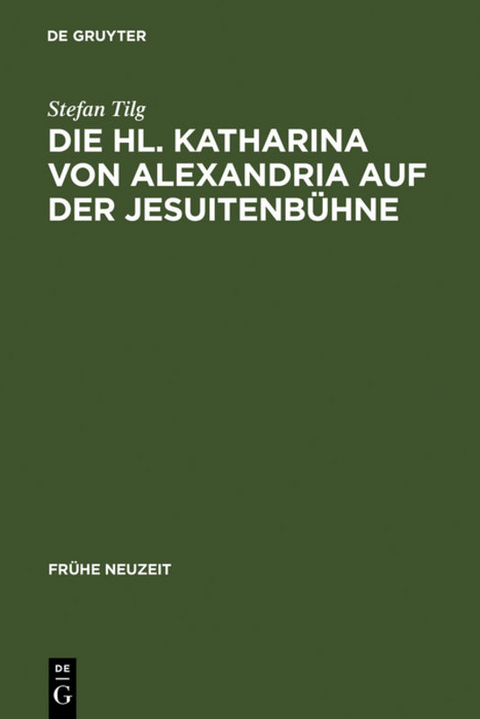 Die Hl. Katharina von Alexandria auf der Jesuitenb&uuml;hne - Stefan Tilg