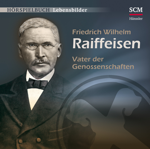 Friedrich Wilhelm Raiffeisen - Vater der Genossenschaften - Christian M&ouml;rken