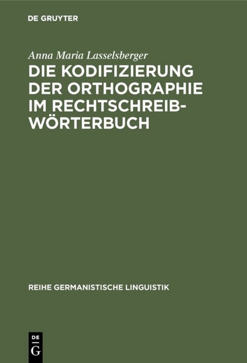 Die Kodifizierung der Orthographie im Rechtschreibw&ouml;rterbuch - Anna Maria Lasselsberger