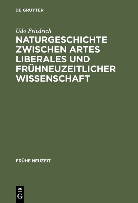 Naturgeschichte zwischen artes liberales und fr&uuml;hneuzeitlicher Wissenschaft - Udo Friedrich