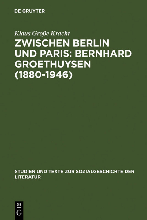Zwischen Berlin und Paris: Bernhard Groethuysen (1880-1946) - Klaus Gro&szlig;e Kracht