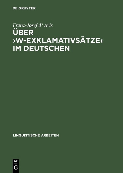 &Uuml;ber &rsaquo;w-Exklamativs&auml;tze&lsaquo; im Deutschen - Franz-Josef d' Avis