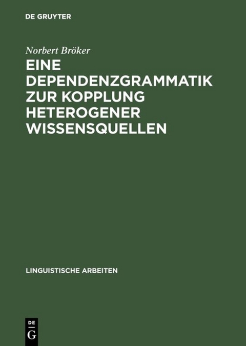 Eine Dependenzgrammatik zur Kopplung heterogener Wissensquellen - Norbert Br&ouml;ker