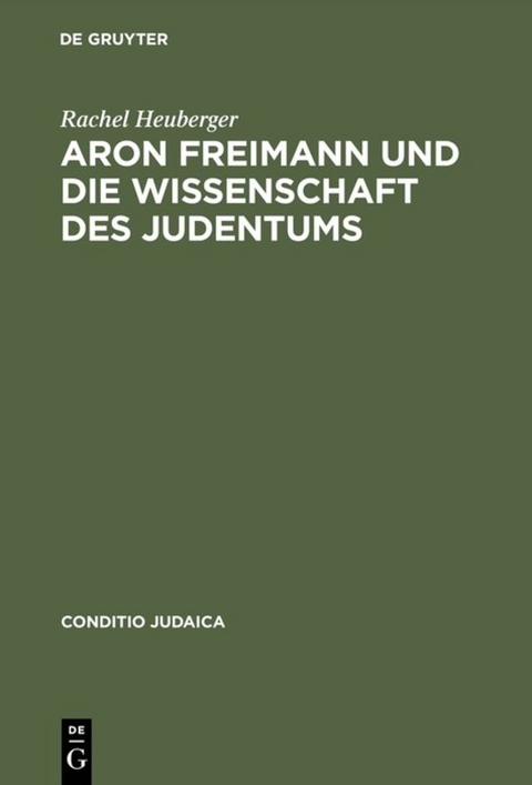 Aron Freimann und die Wissenschaft des Judentums - Rachel Heuberger