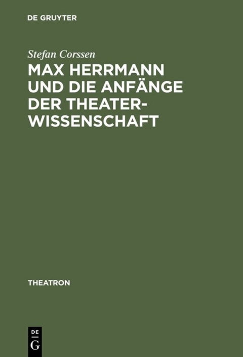 Max Herrmann und die Anf&auml;nge der Theaterwissenschaft - Stefan Corssen