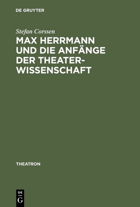 Max Herrmann und die Anfänge der Theaterwissenschaft - Stefan Corssen