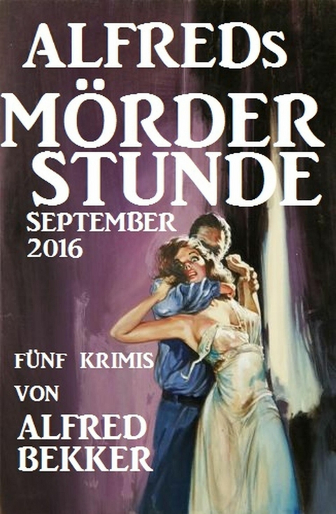 Alfreds M&ouml;rder-Stunde September 2016 -  Alfred Bekker