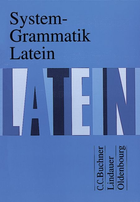 System-Grammatik Latein - Dieter Belde, Gerhard Fink, Andreas Fritsch, Hartmut Grosser, Michael Hotz, Monika Kramer, Hubertus Kudla, Friedrich Maier, Wolfgang Matheus, Peter Petersen, Hans D Unger, Andrea Wilhelm