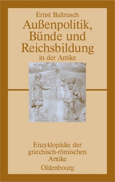 Au&szlig;enpolitik, B&uuml;nde und Reichsbildung in der Antike - Ernst Baltrusch