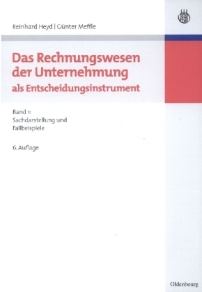 Das Rechnungswesen der Unternehmung als Entscheidungsinstrument - Reinhard Heyd, G&uuml;nter Meffle