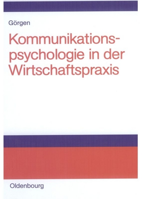Kommunikationspsychologie in der Wirtschaftspraxis - Frank G&ouml;rgen