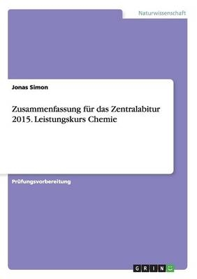 Zusammenfassung für das Zentralabitur 2015. Leistungskurs Chemie