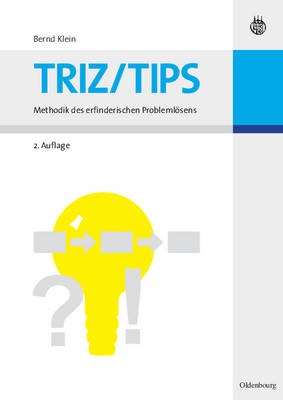 TRIZ/TIPS - Methodik des erfinderischen Probleml&ouml;sens - Bernd Klein