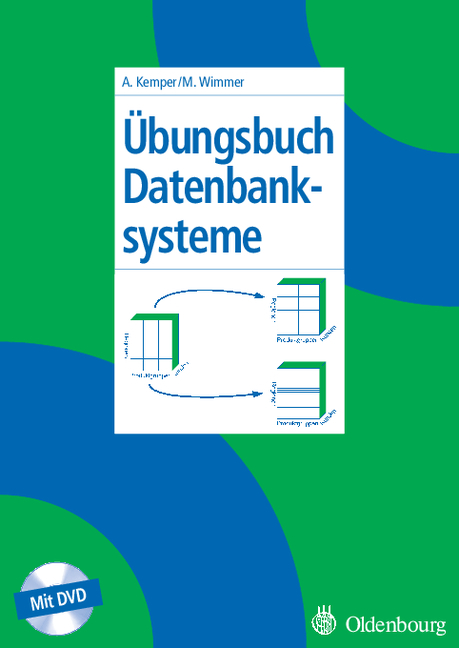 &Uuml;bungsbuch Datenbanksysteme - Alfons Kemper, Martin Wimmer