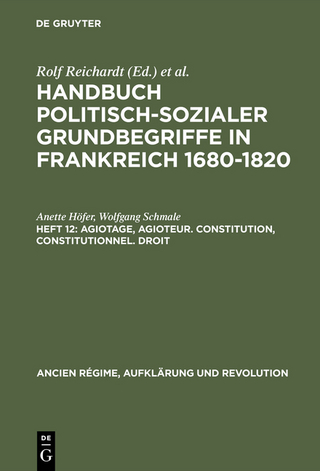 Handbuch politisch-sozialer Grundbegriffe in Frankreich 1680-1820 / Agiotage, agioteur. Constitution, constitutionnel. Droit