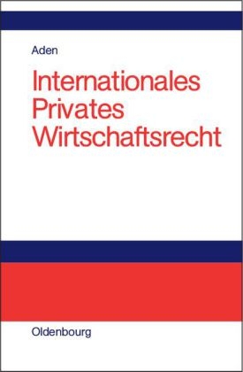 Internationales Privates Wirtschaftsrecht - Menno Aden