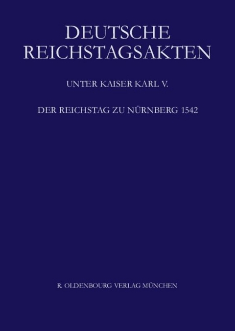 Deutsche Reichstagsakten. Deutsche Reichstagsakten unter Kaiser Karl V. / Der Reichstag zu N&uuml;rnberg 1542 - 