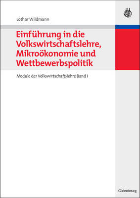 Einf&uuml;hrung in die Volkswirtschaftslehre, Mikro&ouml;konomie und Wettbewerbspolitik - Lothar Wildmann