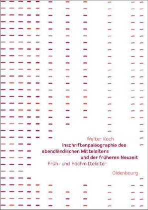 Inschriftenpal&auml;ographie des abendl&auml;ndischen Mittelalters und der fr&uuml;heren Neuzeit - Walter Koch