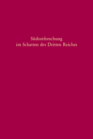 Südostforschung im Schatten des Dritten Reiches