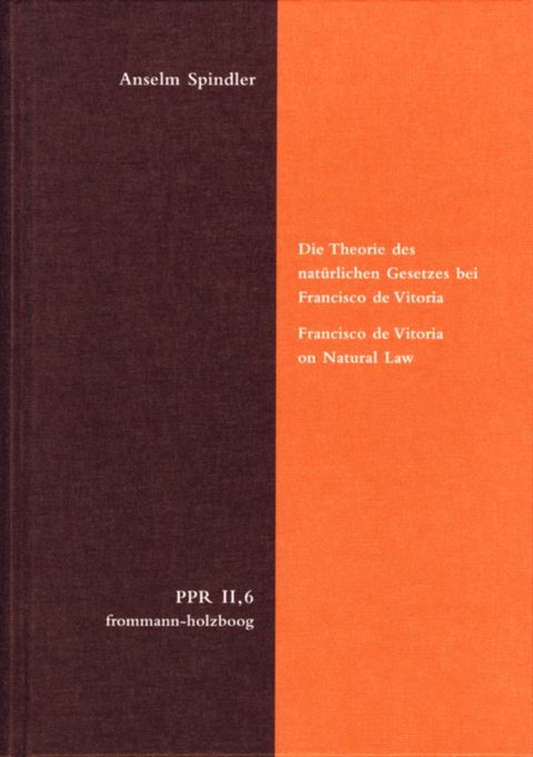 Die Theorie des nat&uuml;rlichen Gesetzes bei Francisco de Vitoria. Francisco de Vitoria on Natural Law -  Anselm Spindler