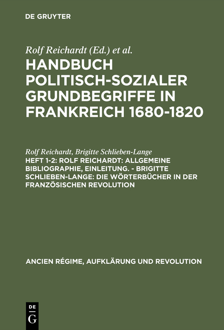 Handbuch politisch-sozialer Grundbegriffe in Frankreich 1680-1820 / Rolf Reichardt: Allgemeine Bibliographie, Einleitung. - Brigitte Schlieben-Lange: Die W&ouml;rterb&uuml;cher in der Franz&ouml;sischen Revolution - Rolf Reichardt, Brigitte Schlieben-Lange