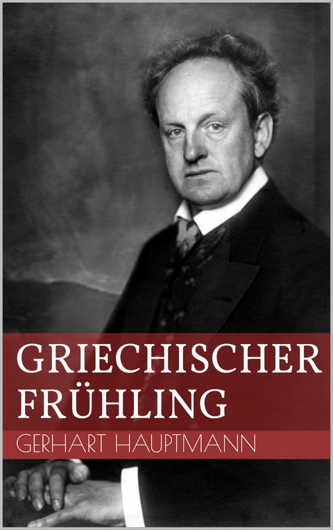 Griechischer Fr&uuml;hling - Gerhart Hauptmann