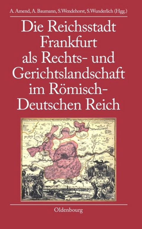 Die Reichsstadt Frankfurt als Rechts- und Gerichtslandschaft im R&ouml;misch-Deutschen Reich - 