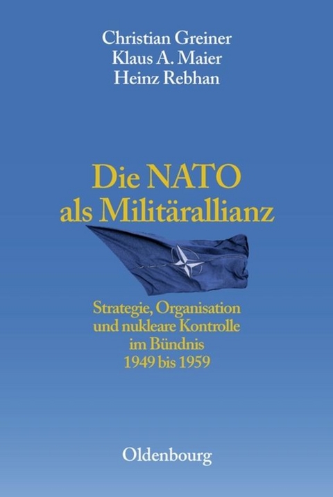 Die NATO als Milit&auml;rallianz - Christian Greiner, Klaus A. Maier, Heinz Rebhan