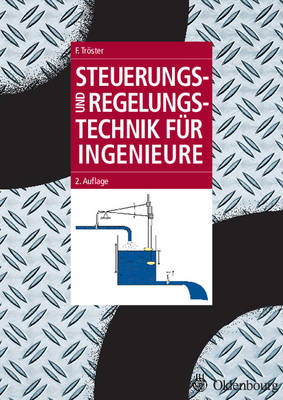 Steuerungs- und Regelungstechnik f&uuml;r Ingenieure - Fritz Tr&ouml;ster