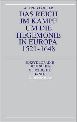 Das Reich im Kampf um die Hegemonie in Europa 1521-1648 - Alfred Kohler