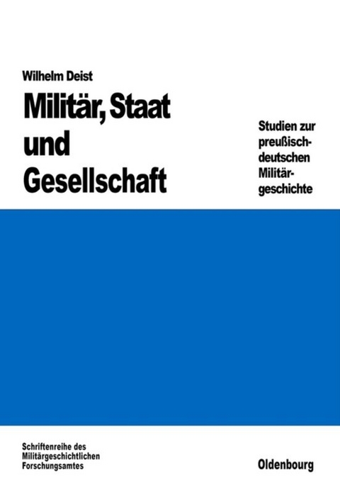Milit&auml;r, Staat und Gesellschaft. - Wilhelm Deist