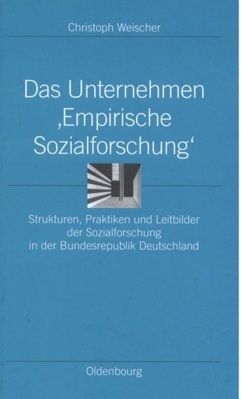 Das Unternehmen &lsquo;Empirische Sozialforschung&lsquo; - Christoph Weischer