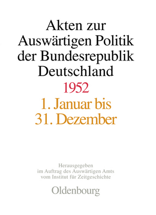 Akten zur Auswärtigen Politik der Bundesrepublik Deutschland / Akten zur Auswärtigen Politik der Bundesrepublik Deutschland 1952