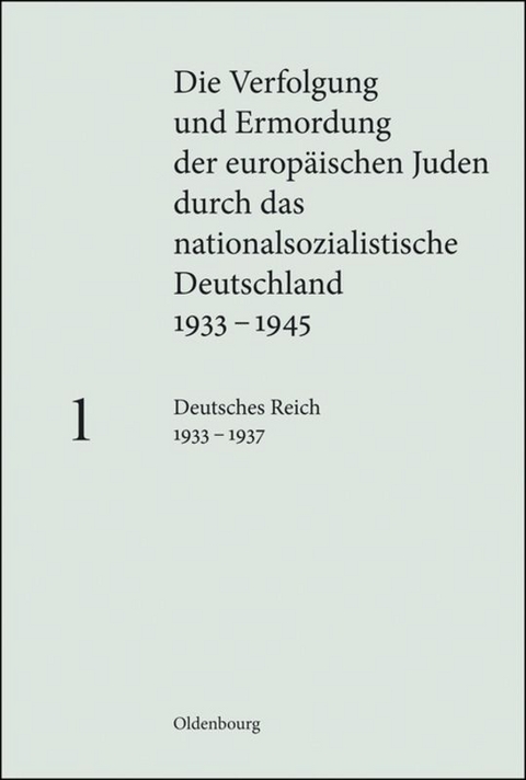 Die Verfolgung und Ermordung der europ&auml;ischen Juden durch das nationalsozialistische... / Deutsches Reich 1933 &ndash; 1937 - 