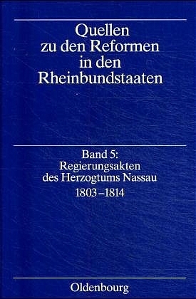Quellen zu den Reformen in den Rheinbundstaaten / Regierungsakten des Herzogtums Nassau 1803-1814 - 